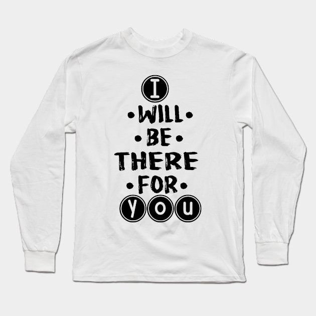 I will be there for you Long Sleeve T-Shirt by LEMEX